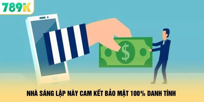 Nhà sáng lập này cam kết bảo mật 100% danh tính
