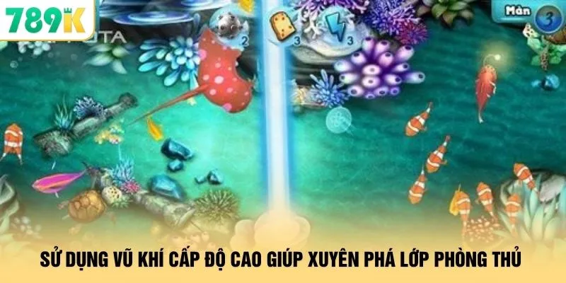 Sử dụng vũ khí cấp độ cao giúp xuyên phá lớp phòng thủ
